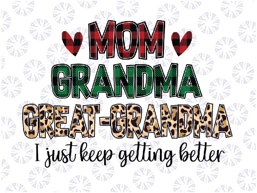 Mom Grandma Great Grandma I Just Keeping Getting Better png, Christmas Merry Mom png, Christmas Merry grandma png