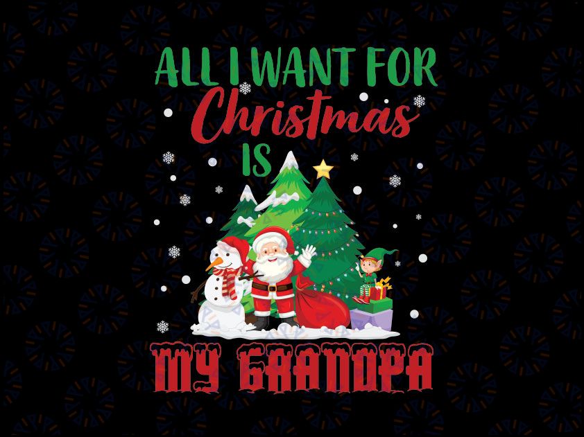 All I Want For Christmas Is My Grandpa Svg, Christmas Svg, Cute Christmas Png, Funny Christmas Svg Png Dxf Digital Dowwnload