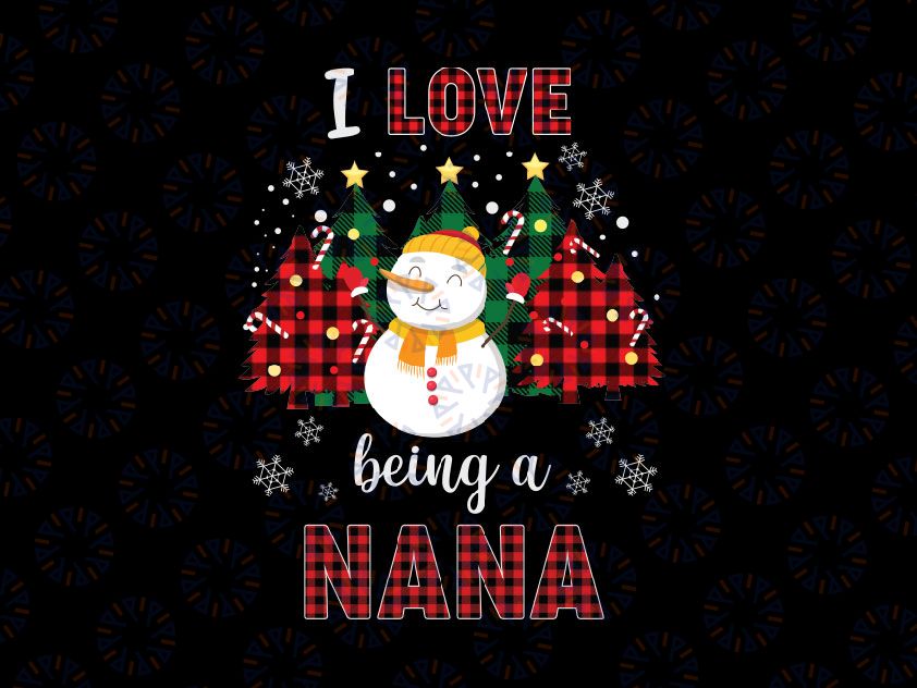 I Love Being A Nana Snowman PNG, Christmas Funny Xmas PNG, Nana's Snowman, Nana Christmas png, Nana Mom Gift Sublimation
