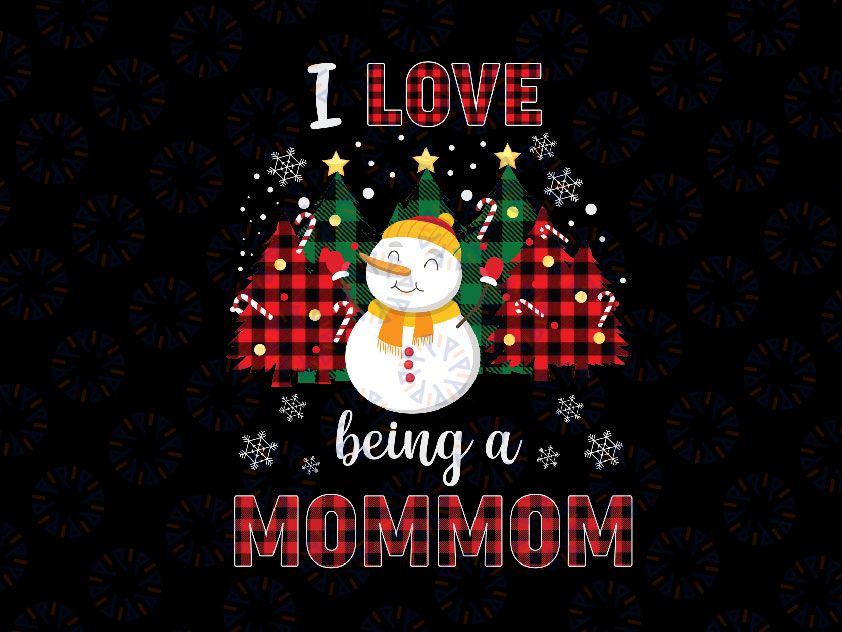 I Love Being A Mom Mom Snowman PNG, Christmas Funny Xmas PNG, Mom's Snowman, Mom Christmas png, Mom Mom Gift Sublimation