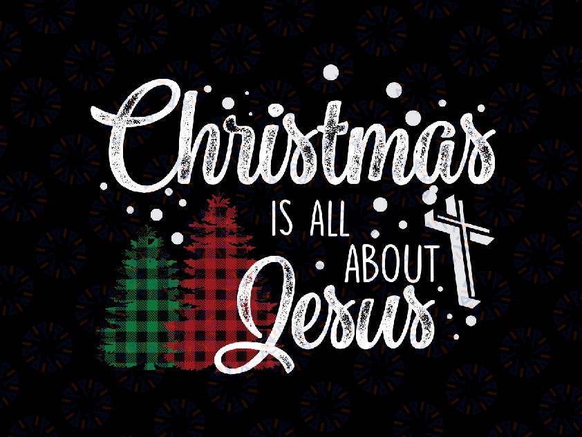 Christmas is all about Jesus Shirt, Christmas Gift Shirt, Shirts For Christmas, Christmas Shirts, Holiday Shirt, Christmas Shirts For Family