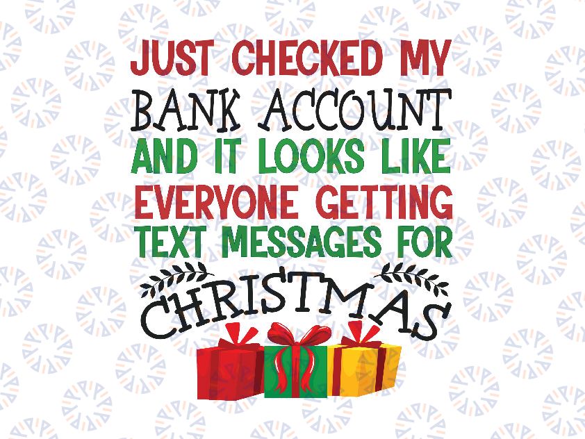 Just Checked My Bank Account and It Looks Like Everyone getting text messages for Christmas svg, funny Christmas Quotes svg png dxf