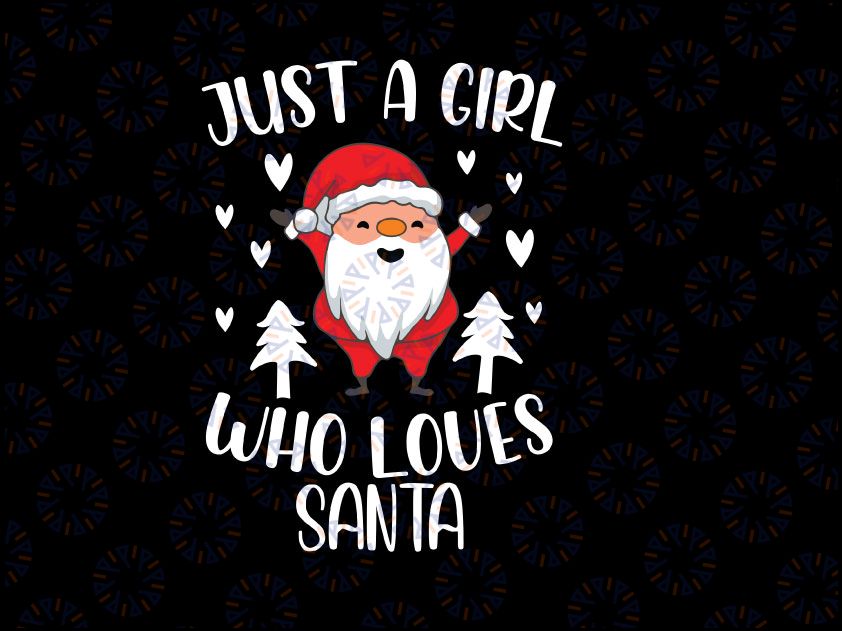 Just A Girl Who Loves Santa Cute Christmas Xmas Tree Svg Png, Holiday Sayings Svg, Christmas Quote Svg, Christmas Tree Svg, Xmas Gift
