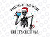 When You're Dead Inside But It's Christmas SVG, Funny Skeleton SVG, Christmas SVG, Christmas Skeleton Svg Png Dxf Digital Download