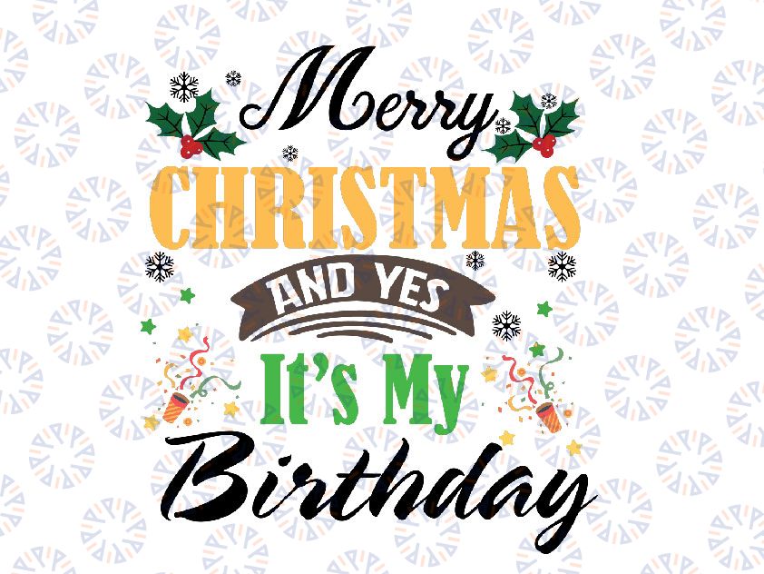 Merry Christmas And Yes It's My Birthday Svg png, Xmas Gifts Svg, Christmas Party Svg, Birthday Gift, Funny Christmas Svg Png Dxf