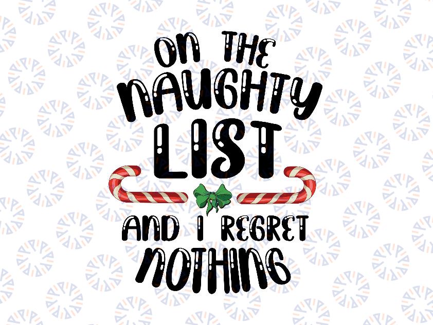 On The Naughty List And I Regret Nothing Funny Xmas Svg Png,  Christmas Candy Cane Funny Quote Svg, Christmas Party Svg, Christmas Svg