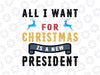 All I want for Christmas is a new president PNG, Awakened Patriot, Republican Ugly PNG, Republican Patriot Christmas PNG Sublimation