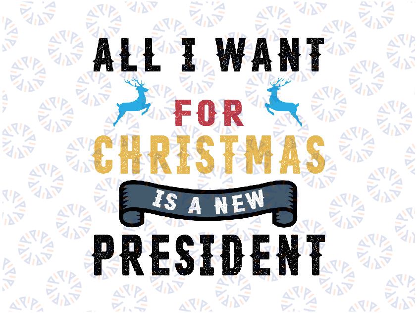 All I want for Christmas is a new president PNG, Awakened Patriot, Republican Ugly PNG, Republican Patriot Christmas PNG Sublimation