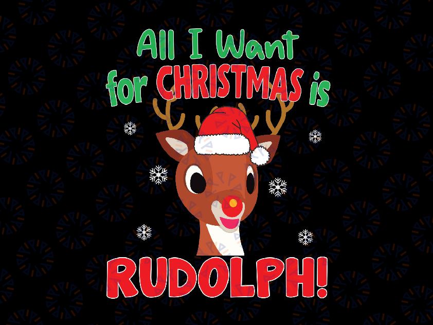 All I Want for Christmas Rudolph Svg Png, Red Nose Reindeer Kids Gift Svg, Funny Christmas Rudolph Quote Svg, Christmas svg png dxf