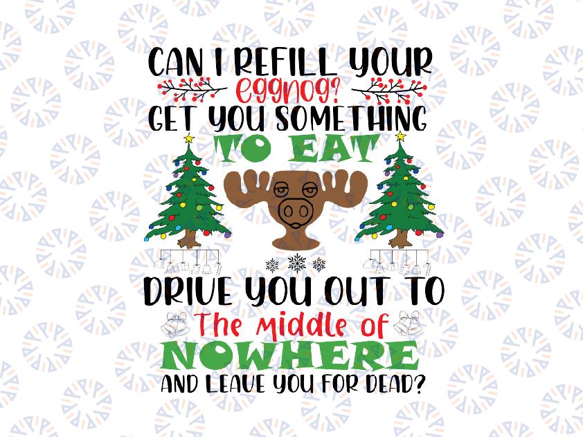 Can I Refill Your Eggnog -  Leave You For Dead National Lampoon's Christmas Vacation Quote Svg Png, Funny Christmas Svg Griswold Svg