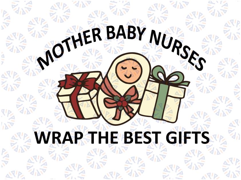 Christmas Mother Baby Nurses Wrap The Best Gift Xmas Svg, Labor and Delivery Nurse Christmas Svg, Mother Baby Holiday Svg, Christmas Gift