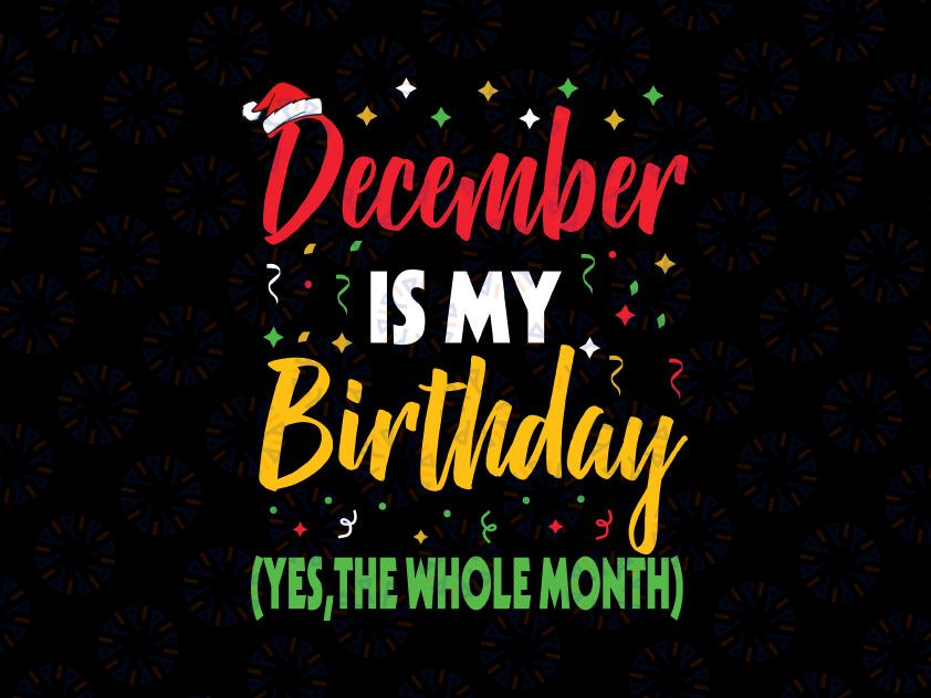 December Birthday Svg Png, December Is My Birthday Svg, December Birthday Svg, Its My Birthday Svg Birthday Shirt Svg, December Girl Svg Dxf