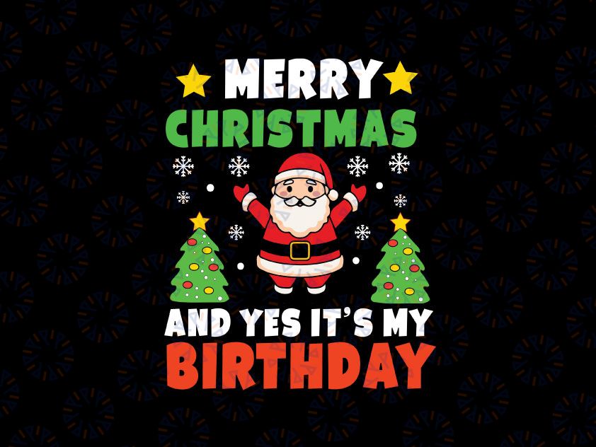 Merry Christmas And Yes It's My Birthday Svg, Christmas Party svg, Christmas Holiday Gift, Birthday Party Svg December Birthday Svg Dxf Png