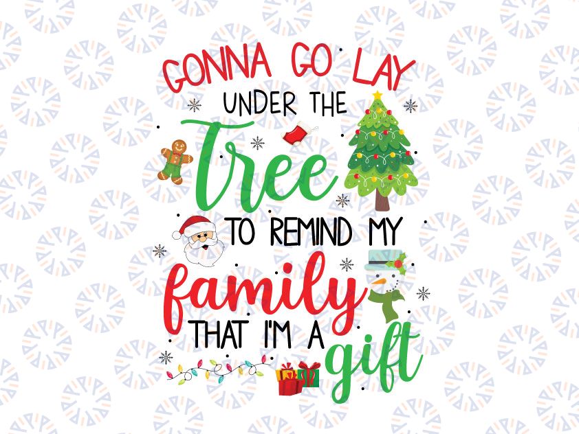 Gonna Go Lay Under Tree to Remind My Family That I'm a Gift Svg Png, Christmas Svg, Christmas present Funny Christmas Svg