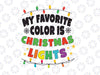 My Favorite Color Is Christmas Lights SVG, Xmas Family Pajamas, Christmas Lights Svg, Christmas Svg, Holiday Svg Cut File Dxf Png