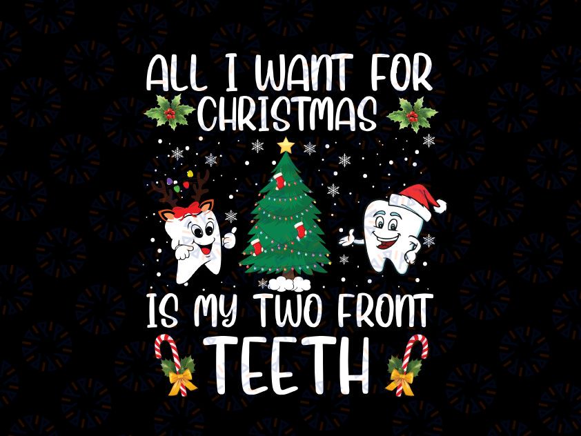 All I want for Christmas is My Two Front Teeth Svg Png, Funny Christmas Kids Gift Christmas Holiday SVG DXF PNG