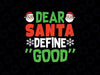 Dear Santa Define Good Svg Png, Christmas Cut File, Holiday Saying, Christmas Naughty Kids Boys, Winter Clipart Svg Png, Dxf