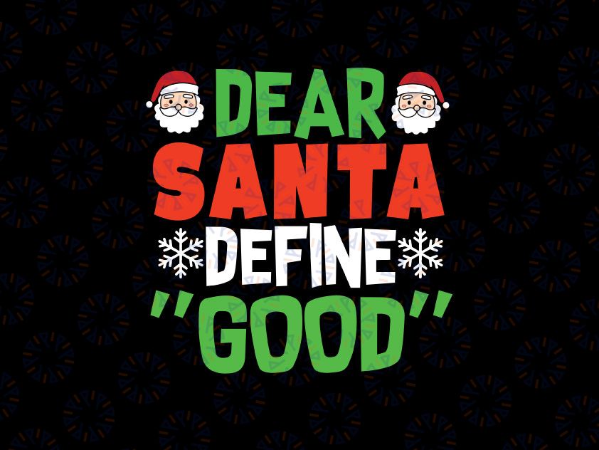 Dear Santa Define Good Svg Png, Christmas Cut File, Holiday Saying, Christmas Naughty Kids Boys, Winter Clipart Svg Png, Dxf