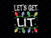 Let’s Get Lit Funny Christmas Svg Png, Christmas Lights Svg, Christmas Designs, Xmas Svg Dxf Eps Png, Christmas Svg