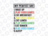 My Perfect Day Video Games PNG, Funny Cool Gamer Png, Game gift, Funny Cool Gamer Png Gift, Gift Shirt, Cute gift, Play video Games Png