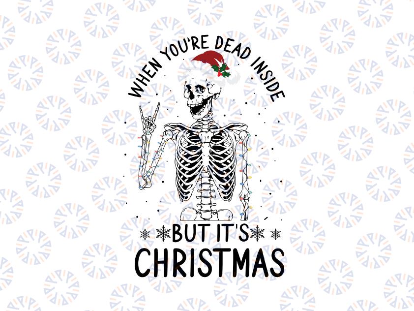 Funny Quote When You're Dead Inside But It's Christmas Svg Png, Christmas Svg, Holiday Gift, Christmas Skeleton Svg Christmas Digital Download