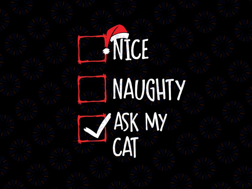 Nice Naughty Ask My Cat Christmas List Xmas Santa Claus Christmas Svg Png, Christmas Svg, Funny Christmas Svg, Christmas Svg Cut File, Naughty Svg