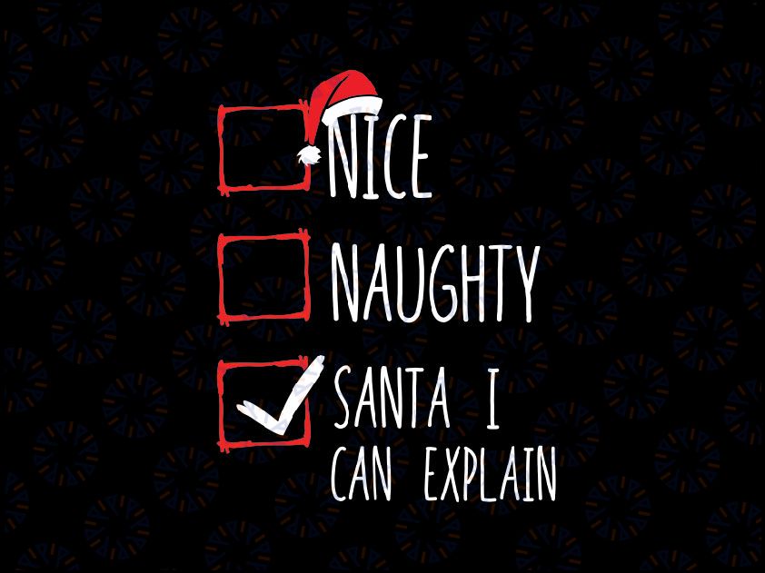 Nice Naughty Santa I Can Explain Christmas Svg Png, Santa Claus SVG Christmas cut file Funny Boy Girl, Holiday Svg , Funny Christmas