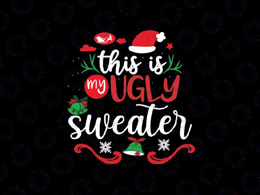 This Is My Ugly Sweater Svg, Funny Christmas Ugly Sweater Shirt Svg, Cricut