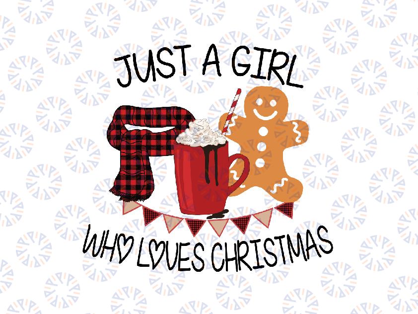 Just A Girl who Loves Christmas, Cute Christmas PNG, Santa Hat, Ginger Cookie Xmas, Drinking Cocoa Digital PNG Christmas Holiday Sublimation Digital Download