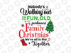 Family Christmas Nobody's Walking Out On This Fun Old Fashioned Family Christmas We're All In This Together svg, Christmas svg, Cricut svg silhouette svg