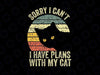 Sorry I Can't I Have Plans with my Cat PNG Cute Cat Funny Cat Dad Gift for Cat Owner Cat Lovers PNG Husband Christmas Cat