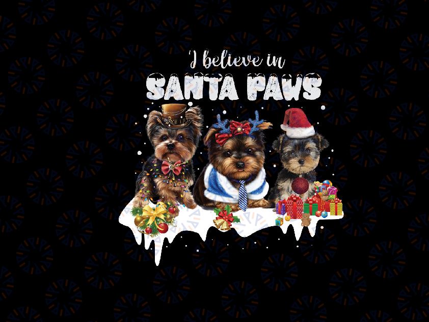 Yorkshire Terrier Christmas PNG, I Believe in Santa Paws Dog Xmas Christmas Sublimation Design Downloads