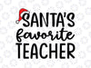 Teacher Christmas png, Santa's Favorite Teacher Svg, Christmas Teacher Gift, Funny Christmas Teacher Svg Png Designs Downloads