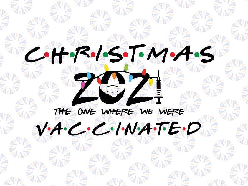 Friends 2021 Christmas Svg Png, The One Where We Were Vaccinated Pandemic holiday Svg, xmas 2021 Vaccine Svg, Christmas 2021 Vaccinated