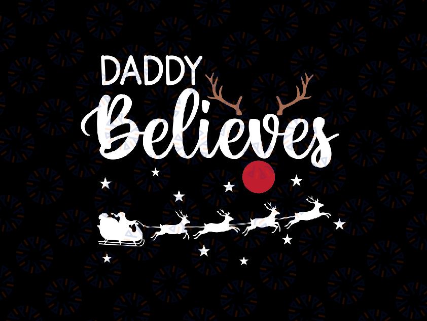 Daddy Believes SVG, Xmas Family svg, Matching Family Svg, Christmas SVG, Winter Door Sign Svg Png Dxf Digital Download