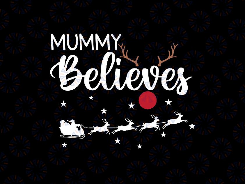 Mummy Believes SVG, Xmas Family svg, Matching Family Svg, Christmas SVG, Winter Door Sign Svg Png Dxf Digital Download