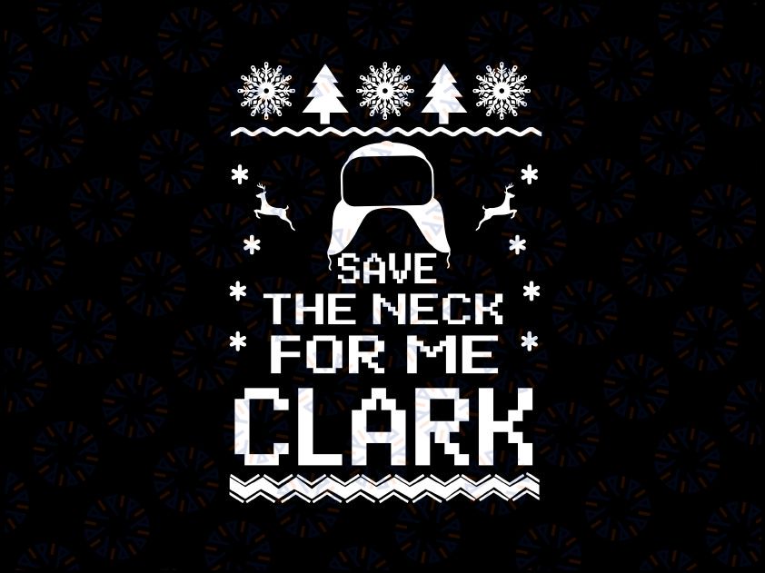 Save The Neck For Me Clark Svg | Cousin Eddie Svg | National Lampoon's Christmas Vacation | Clark Griswold | Funny Svg Png