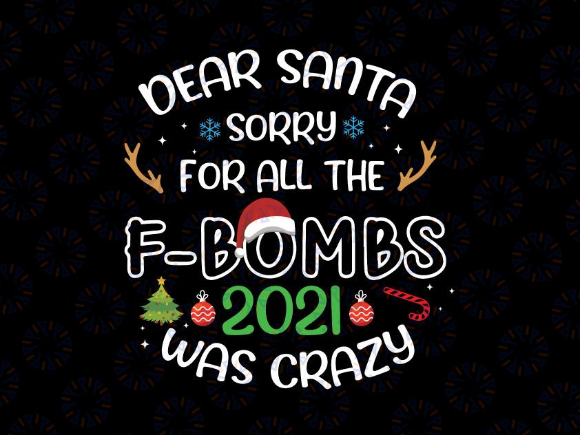 Dear Santa Sorry For All The F-Bombs 2021 Was Crazy Christmas Svg Png, Christmas ornament Svg, Funny Christmas Svg Png Dxf Digital Downloads