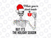 When You're Dead Inside But It's Christmas Season Svg, Christmas Svg, Holiday Gift, Christmas Skeleton, Funny Christmas png