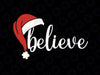 Believe Christmas SVG PNG, Believe svg, Christmas Svg, Santa Hat Svg, Believe in Santa Svg, Funny Christmas Svg Png Dxf Digital Download