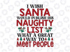 I Wish Santa would Publish His Naughty List Funny Christmas svg, Funny Xmas design, Funny Christmas Sarcasm svg