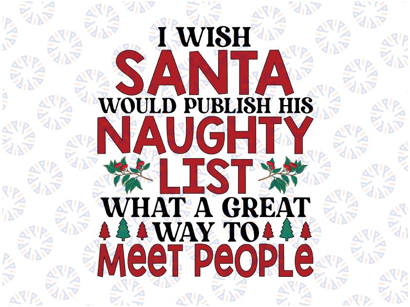 I Wish Santa would Publish His Naughty List Funny Christmas svg, Funny Xmas design, Funny Christmas Sarcasm svg