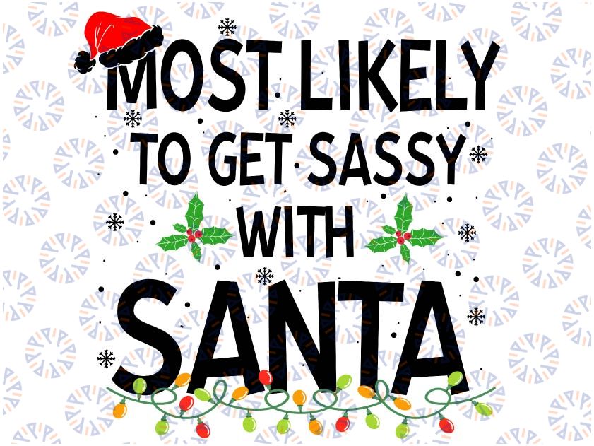 Most Likely To Get Sassy With San-ta Funny Family Christmas Svg, Most Likely Svg, Family Matching Christmas with Hat Svg