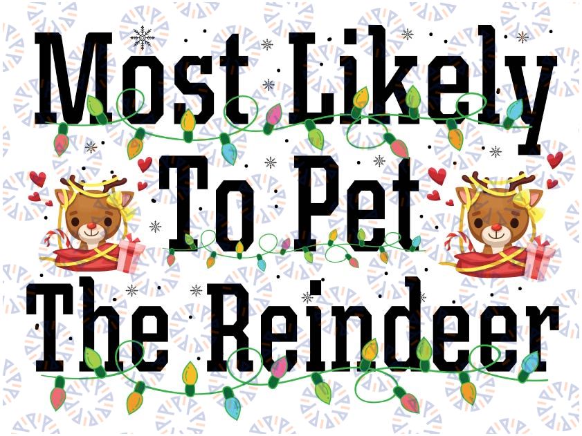 Most Likely To Family Christmas Png, Funny Christmas png, Most Likely To Pet the Rainder Png, Family Christmas Png, Digital Download