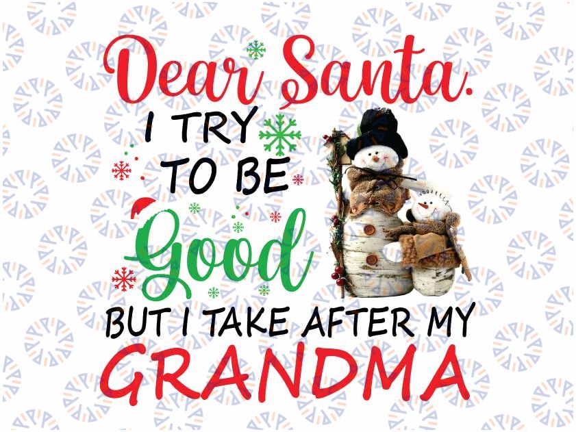Dear Santa I Try To Be Good But I Take After My Grandma Xmas Png,Dear Santa with Snowman Png Christmas saying quote Png