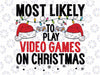 Most Likely To Miss Christmas While Gaming Christmas Gamer Svg, Play Video Games On Christmas Svg Funny Xmas Gaming, Instant Download Svg