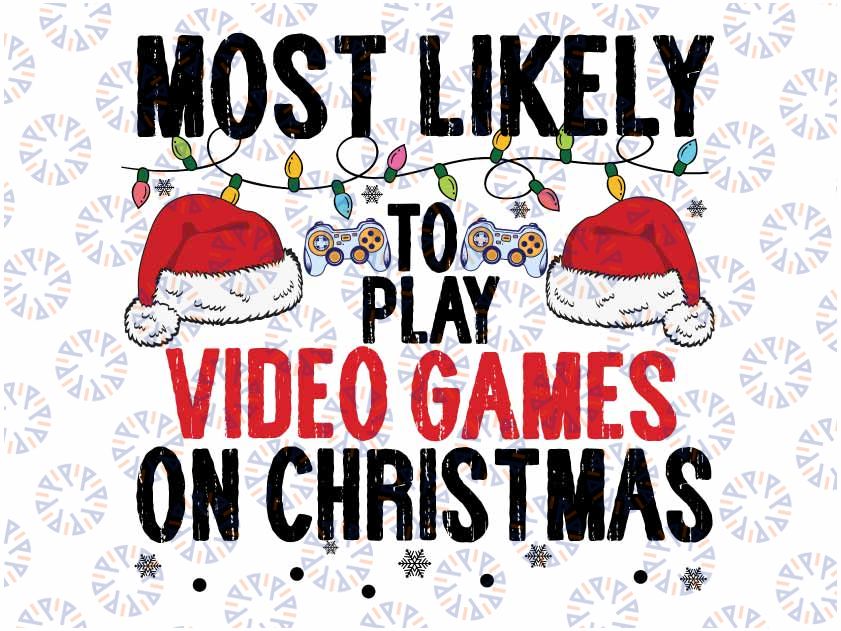 Most Likely To Miss Christmas While Gaming Christmas Gamer Svg, Play Video Games On Christmas Svg Funny Xmas Gaming, Instant Download Svg