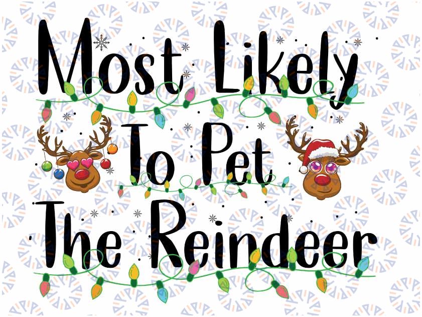 Most Likely To Family Christmas Matching Png, Most likely to Pet The Reindeer - Funny Christmas PNG sublimation crafting