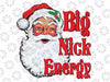 Big Nick SanBig Nick Santa Energy Retro Santa Xmas Christmas Trendy 2022 Energy Retro Santa Xmas ,Sublimation Design