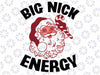 Big Nick Energy Funny Xmas Christmas Svg, Christmas Png,Santa Claus Vibes,Christmas Svg,Sublimation download